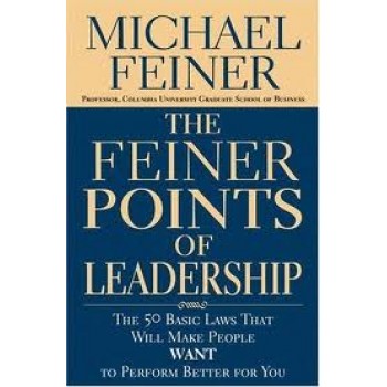 The Feiner Points of Leadership: The 50 Basic Laws That Will Make People Want to Perform Better for You by Michael Feiner 